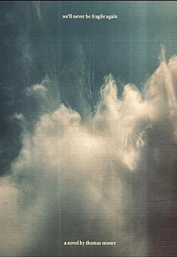 We'll Never Be Fragile Again by Thomas            Moore cover