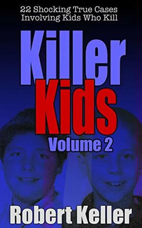 Killer Kids: Volume 2: 22 Shocking True Cases Involving Kids Who Kill by Robert Keller cover