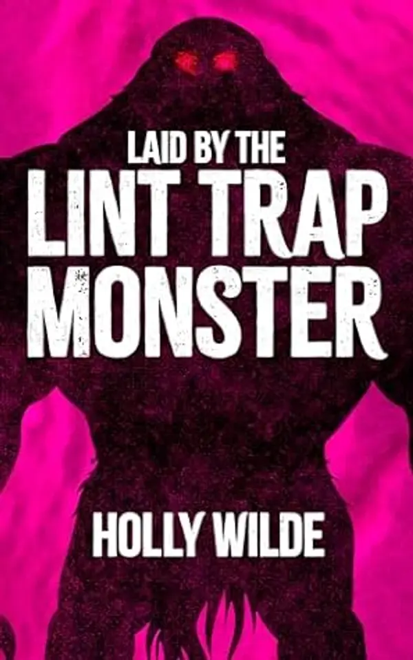 Laid by the Lint Trap Monster: A Sentient Object Quickie by Holly  Wilde cover