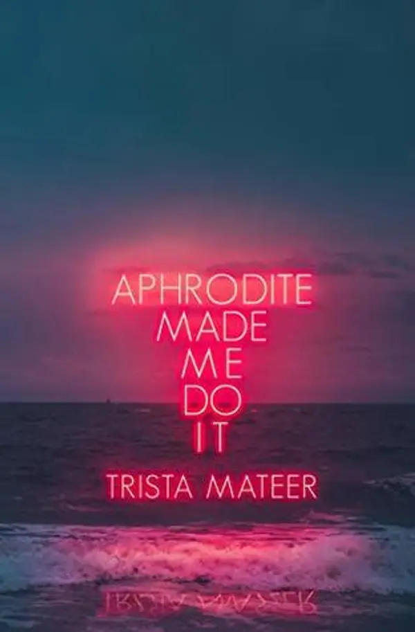 Aphrodite Made Me Do It by Trista Mateer cover