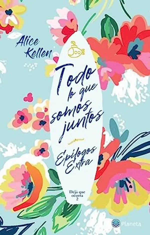 Todo lo que somos juntos - Epílogos extra (Deja que ocurra, #2.5) by Alice Kellen cover