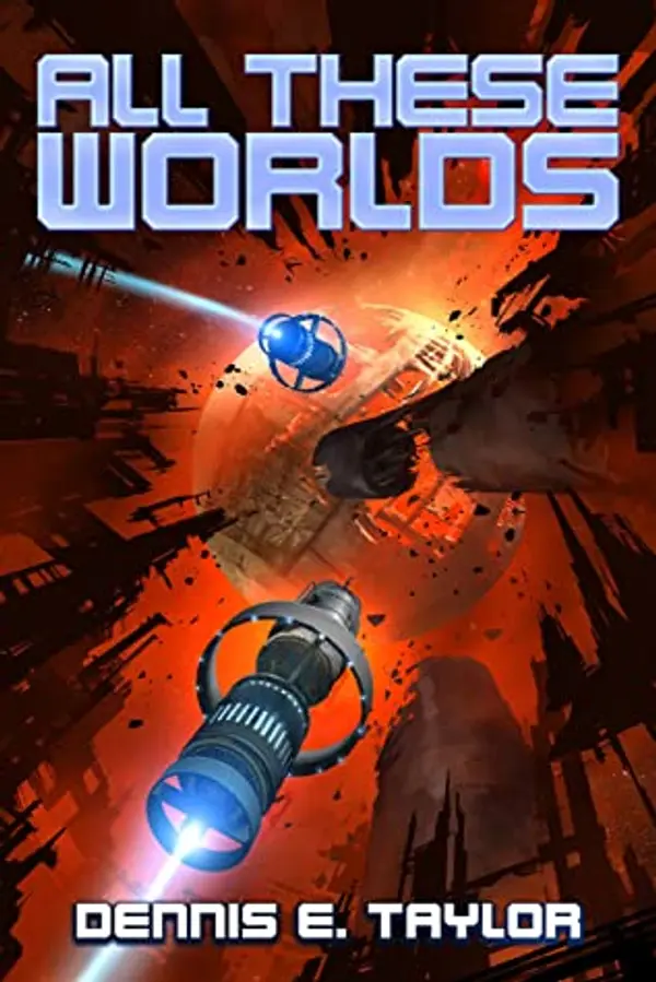 All These Worlds (Bobiverse, #3) by Dennis E. Taylor cover