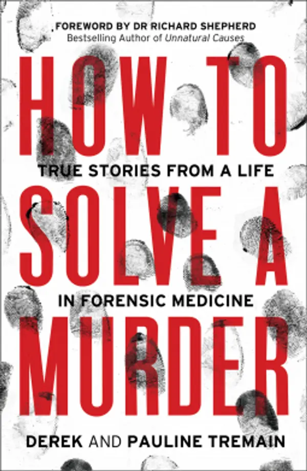 How to Solve a Murder: True Stories from a Life in Forensic Medicine by Derek Tremain cover