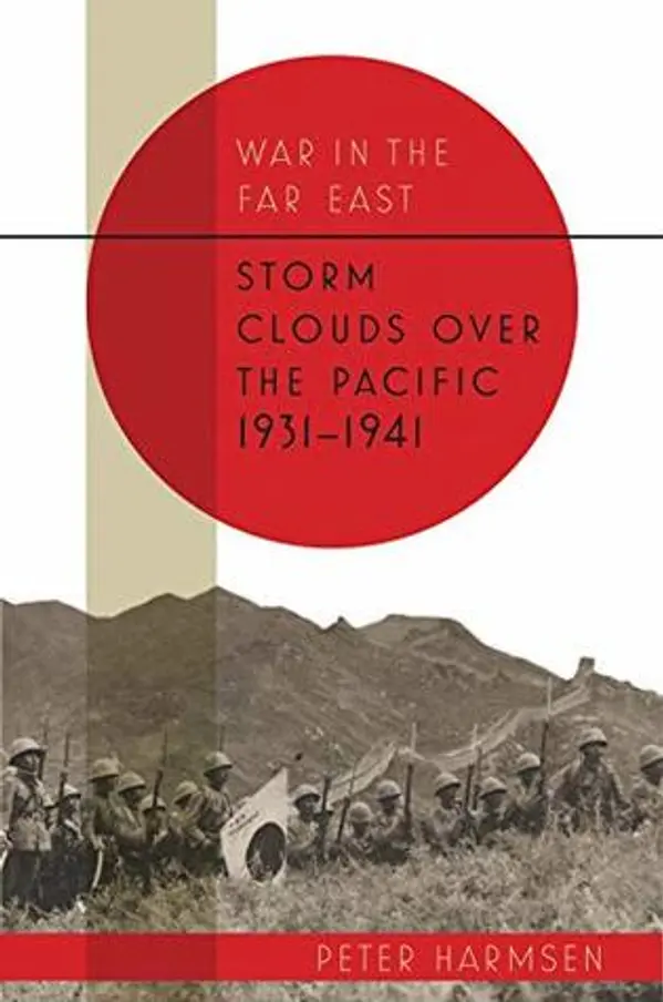 Storm Clouds over the Pacific, 1931–41 (War in the Far East, #1) by Peter Harmsen cover