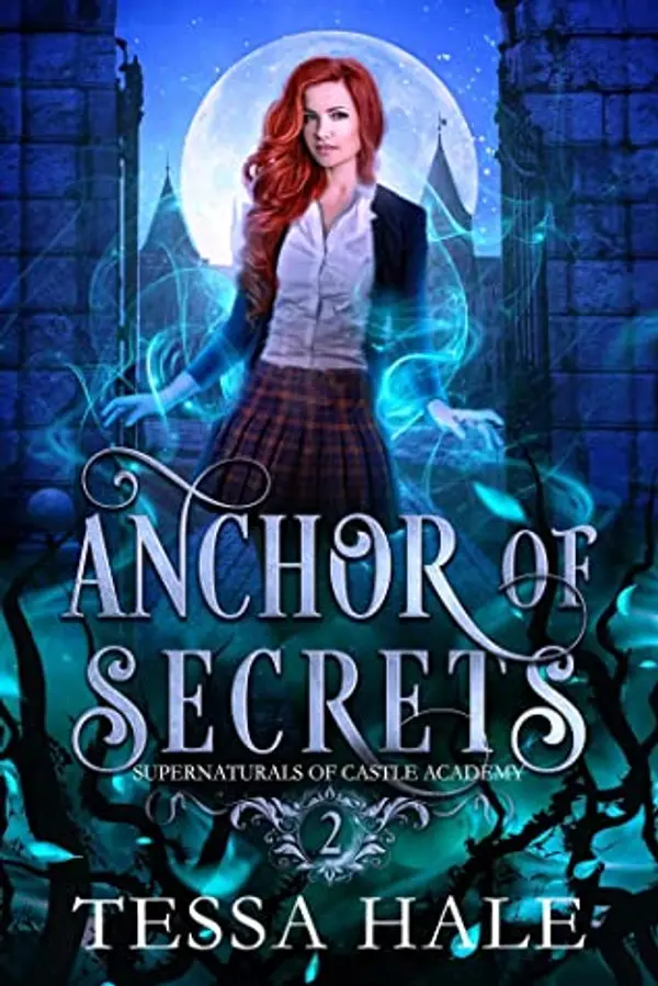 Anchor of Secrets (Supernaturals of Castle Academy, #2) by Tessa Hale cover