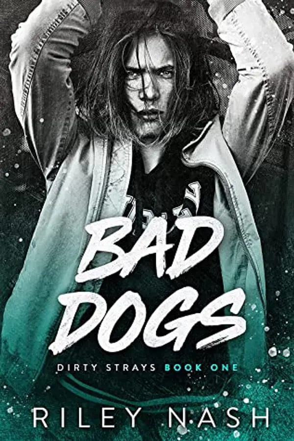 Bad Dogs (Dirty Strays #1) by Riley Nash cover
