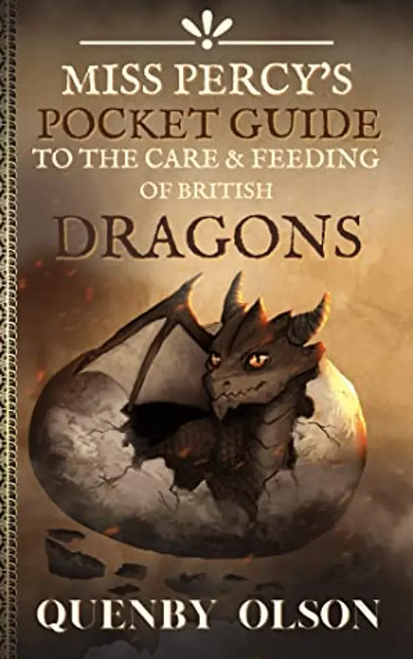 Miss Percy's Pocket Guide to the Care and Feeding of British Dragons (Miss Percy Guide, #1) by Quenby Olson cover