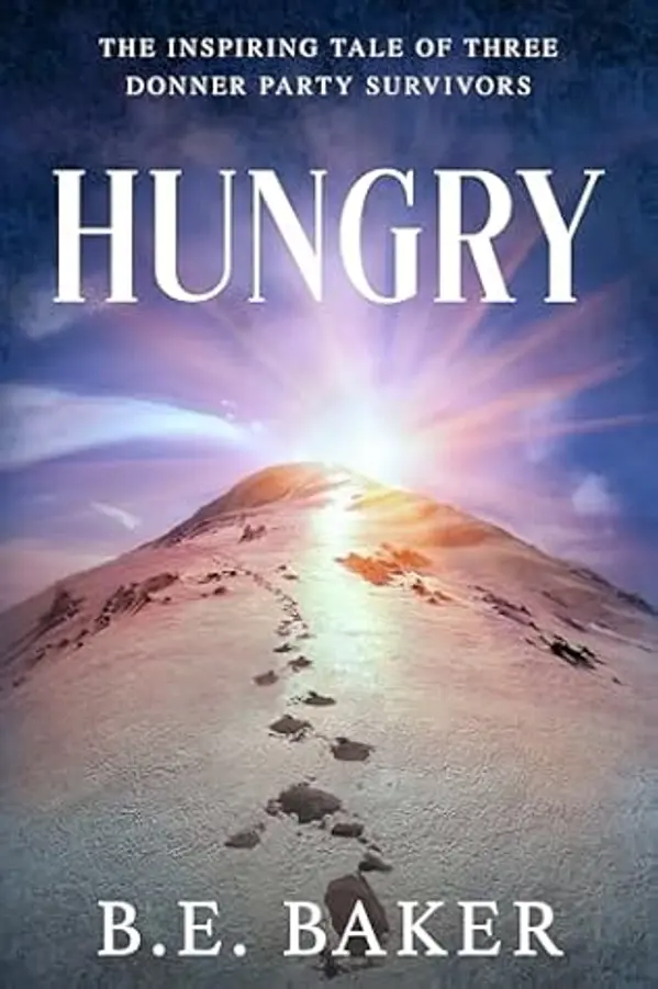 Hungry: The Inspiring Tale of Three Donner Party Survivors by B.E. Baker cover