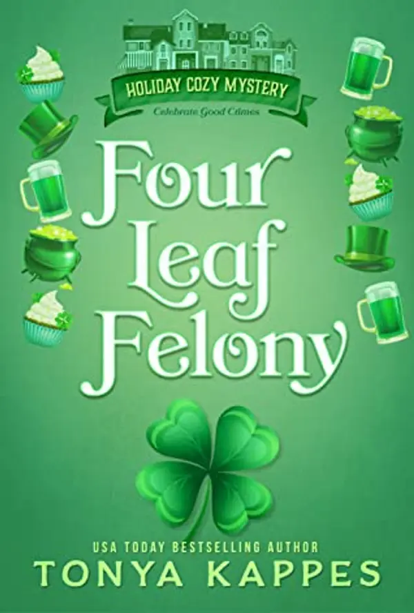 Four Leaf Felony (Holiday Cozy Mystery, #1) by Tonya Kappes cover