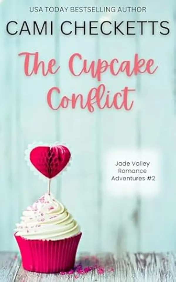 The Cupcake Conflict: A Clean Romcom Mystery (Jade Valley Romance Adventures Book 2) by Cami Checketts cover