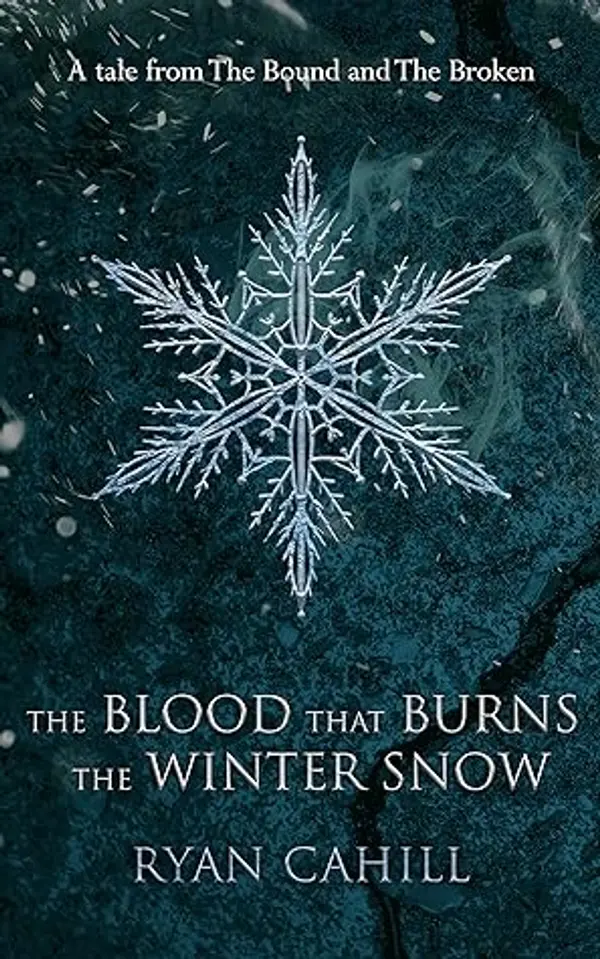 The Blood that Burns the Winter Snow (The Bound and The Broken, #0.6) by Ryan  Cahill cover