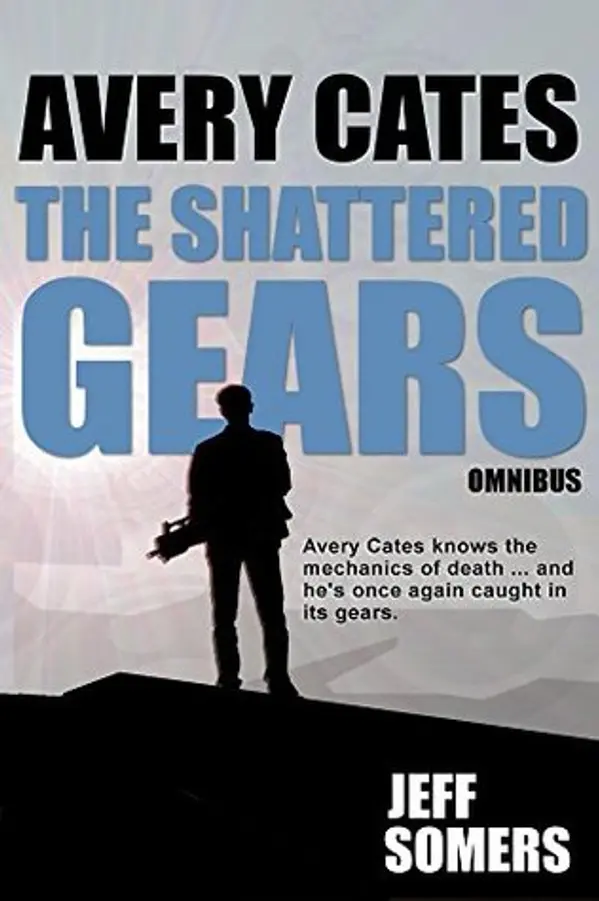 The Shattered Gears: Omnibus (Avery Cates) by Jeff Somers cover