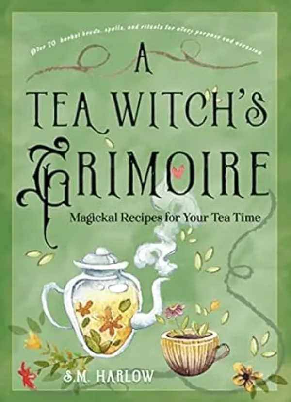 A Tea Witch's Grimoire: Magickal Recipes for Your Tea Time by S. M. Harlow cover