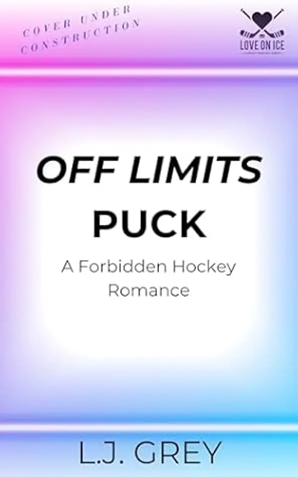 Off Limits PUCK: A Forbidden Hockey Romance (Love on Ice Book 1) by L.J. Grey cover