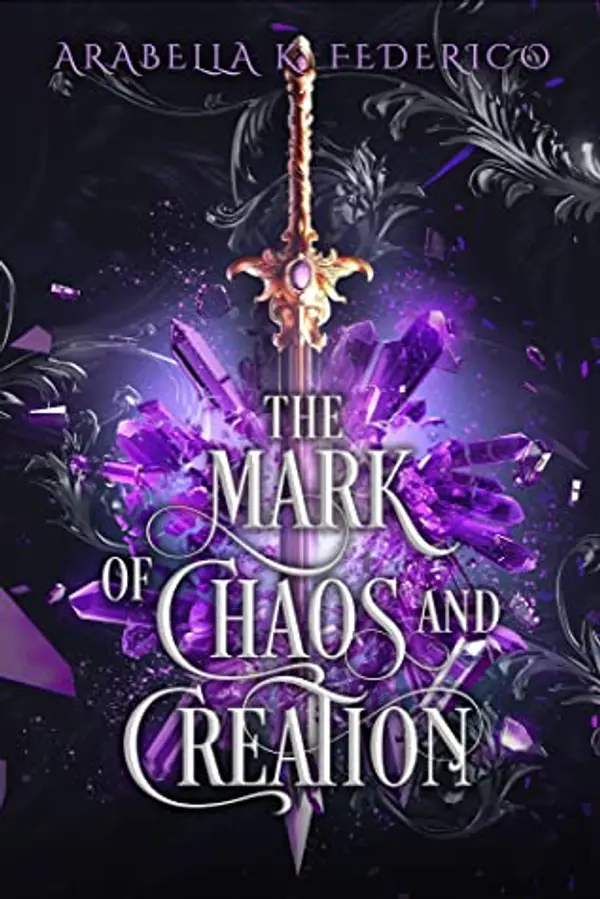 The Mark of Chaos and Creation (Mark of Creation Chronicles, #1) by Arabella K. Federico cover