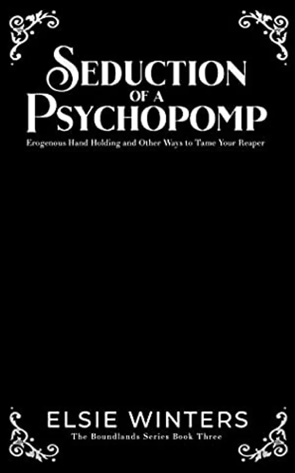 Seduction of a Psychopomp: Erogenous Hand Holding and Other Ways to Tame your Reaper (The Boundlands, #3) by Elsie Winters cover