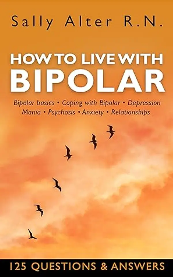 How to Live with Bipolar: Bipolar Basics • Coping with Bipolar • Depression • Mania • Psychosis • Anxiety • Relationships by Sally Alter cover