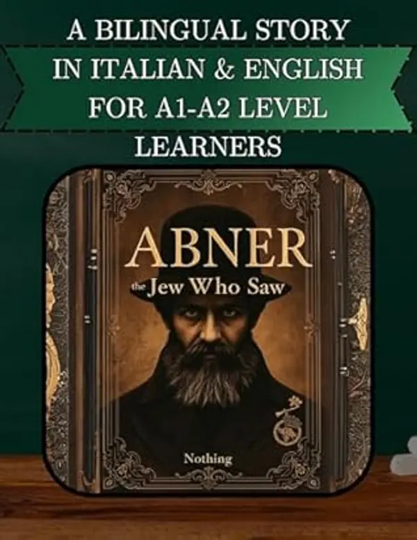 A BILINGUAL STORY IN ITALIAN AND ENGLISH FOR A1-A2 LEVEL: ABNER, THE JEW WHO SAW NOTHING (Bilingual Book Series: Italian - English) by Nailcan Kara cover