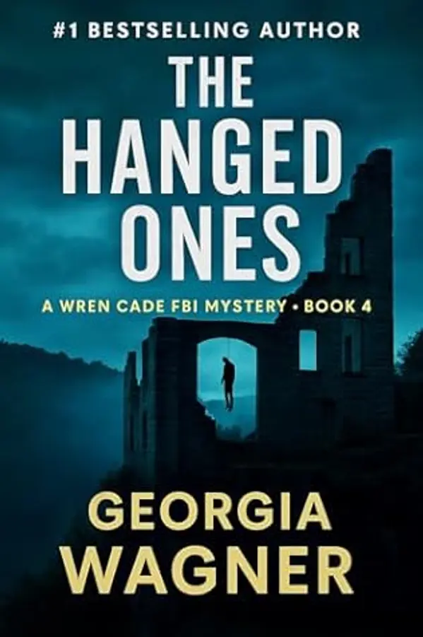 The Hanged Ones: A Wren Cade FBI Mystery Thriller, Book 4 (Wren Cade FBI Mystery Series) by Georgia Wagner cover