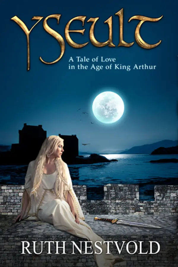 Yseult: A Tale of Love in the Age of King Arthur (The Pendragon Chronicles, #1) by Ruth Nestvold cover