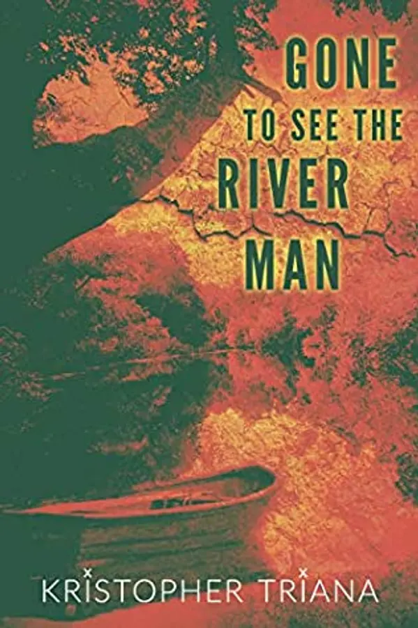 Gone to See the River Man by Kristopher Triana cover