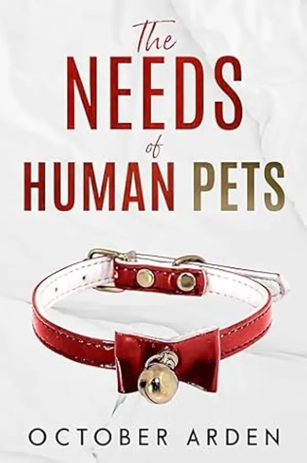 The Needs of Human Pets: A dark MM romance about grief, devotion, and the human cost of being saved by October Arden cover