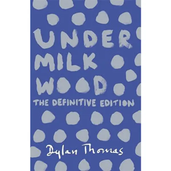 Under Milk Wood, The Definitive Edition by Dylan Thomas cover