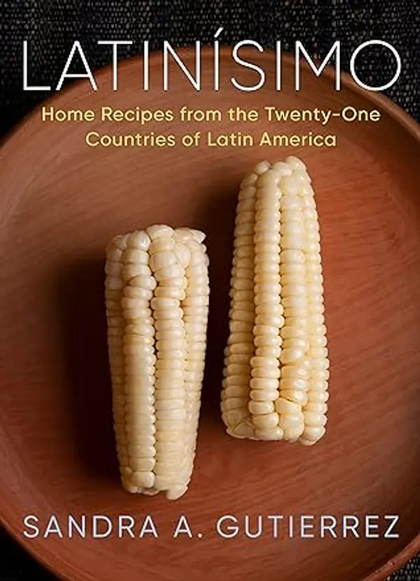 Latinísimo: Home Recipes from the Twenty-One Countries of Latin America: A Cookbook by Sandra A. Gutierrez cover