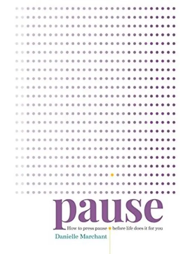 Pause: How to press pause before life does it for you by Danielle  Marchant cover