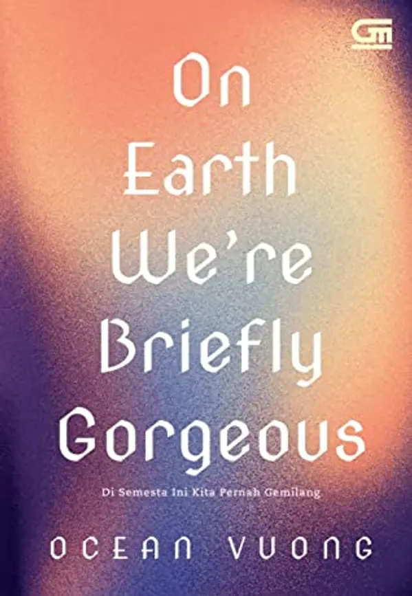 On Earth We're Briefly Gorgeous - Di Semesta Ini Kita Pernah Gemilang by Ocean Vuong cover