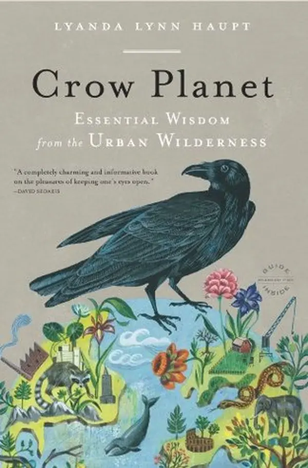 Crow Planet: Essential Wisdom from the Urban Wilderness by Lyanda Lynn Haupt cover
