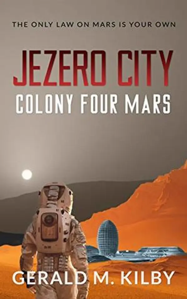 Jezero City: Colony Four Mars (Colony Mars #4) by Gerald M. Kilby cover