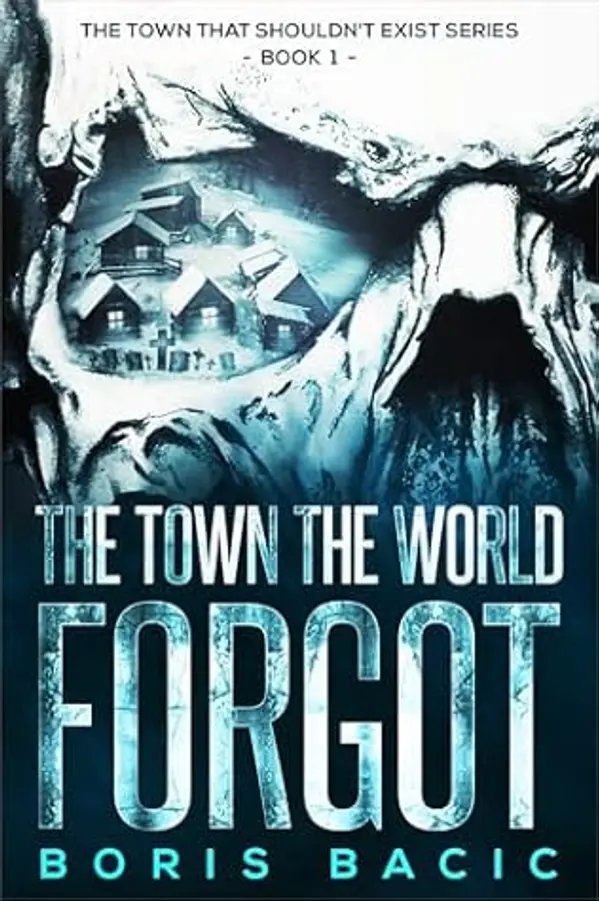 The Town The World Forgot (The Town That Shouldn't Exist Book 1) by Boris Bacic cover