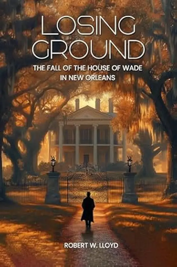 LOSING GROUND: The Fall of The House of Wade in New Orleans by Robert W. Lloyd cover