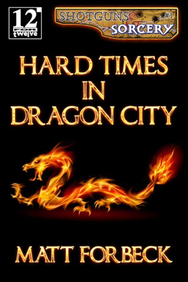 Hard Times in Dragon City (Shotguns & Sorcery #1) by Matt Forbeck cover