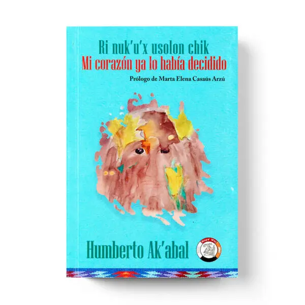 Ri nuk’u’x usolon chik - Mi corazón ya lo había decidido by Humberto Ak’abal cover