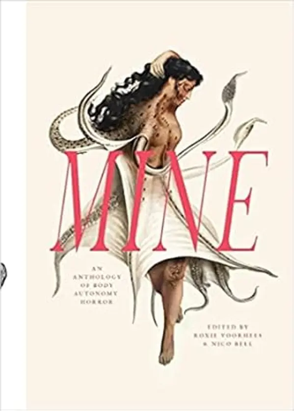 Mine: An Anthology of Body Autonomy Horror by Roxie  Voorhees cover