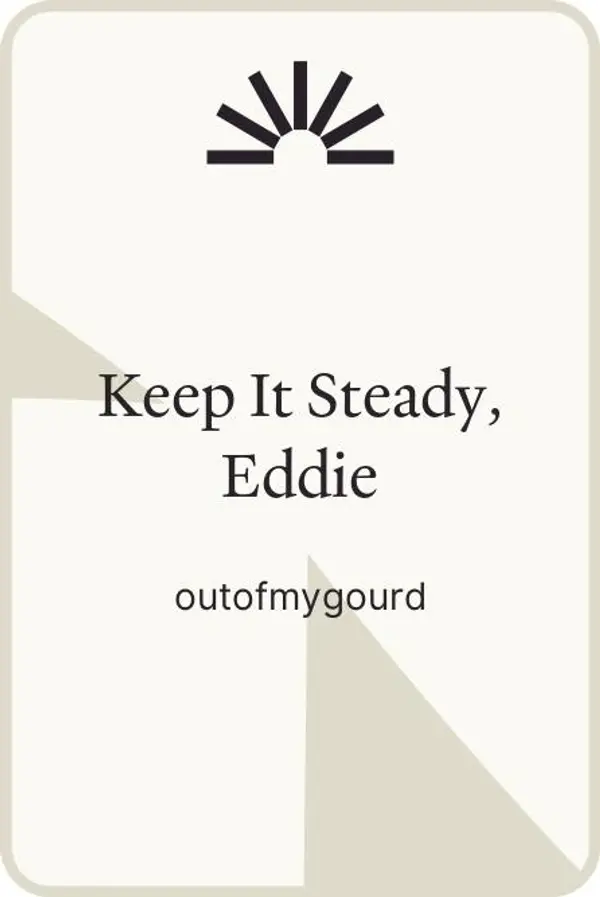 Keep It Steady, Eddie by outofmygourd cover