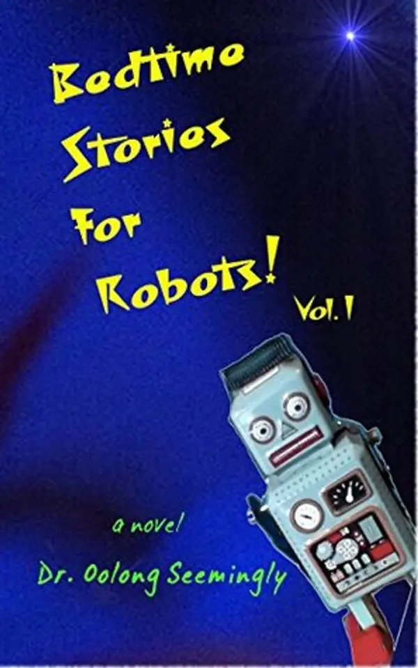 Bedtime Stories For Robots!: Vol.1 (Dr Oolong Seemingly) by Dr. Oolong Seemingly cover