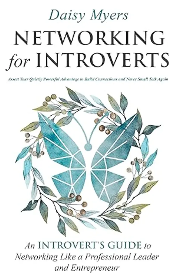 Networking for Introverts: Assert Your Quietly Powerful Advantage to Build Connections and to Never Small Talk Again. An Introvert's Guide to Networking Like a Professional Leader and Entrepreneur by Daisy Myers cover