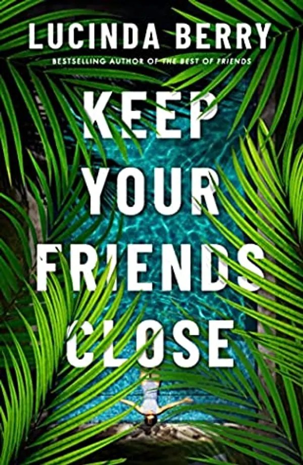 Keep Your Friends Close by Lucinda Berry cover