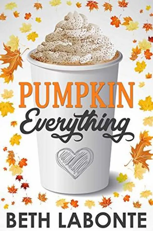 Pumpkin Everything (An Autumnboro Sweet Romance, #1) by Beth Labonte cover