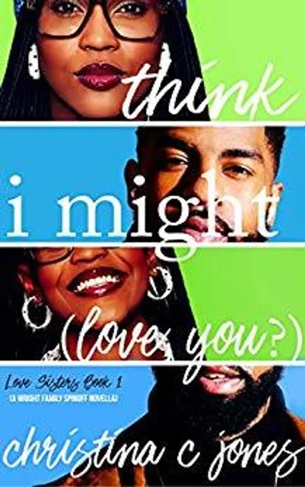 I Think I Might Love You (Love Sisters, #1) by Christina C. Jones cover