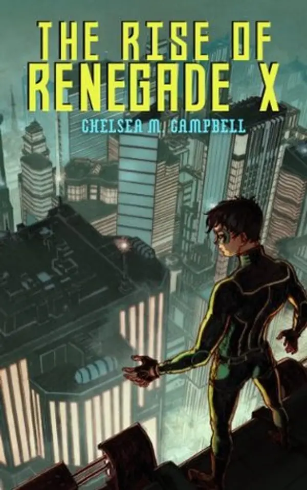 The Rise of Renegade X (Renegade X, #1) by Chelsea M. Campbell cover