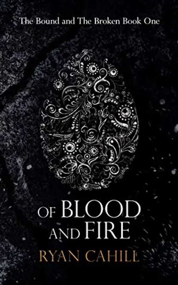 Of Blood and Fire (The Bound and the Broken, #1) by Ryan  Cahill cover