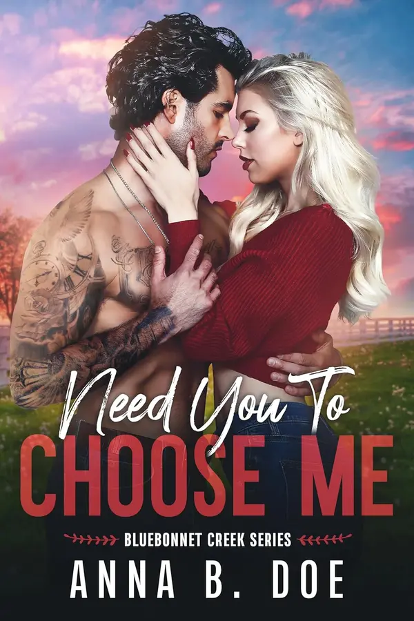 Need You To Choose Me: A single dad surprise pregnancy small town romance (Bluebonnet Creek Book 2) by Anna B. Doe cover