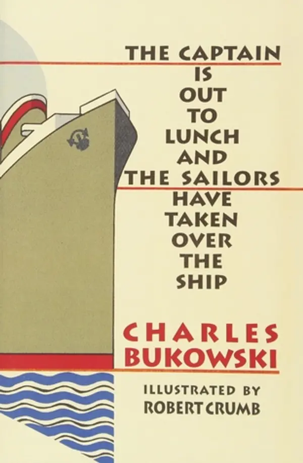 The Captain Is Out to Lunch and the Sailors Have Taken Over the Ship by Charles Bukowski cover