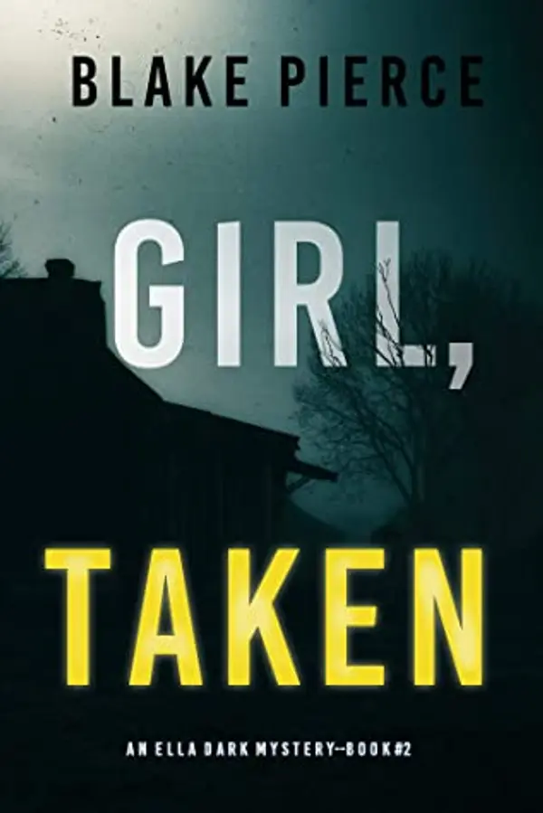 Girl, Taken (Ella Dark FBI Suspense Thriller, #2) by Blake Pierce cover