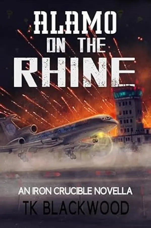 Alamo on the Rhine (Iron Crucible) by T.K. Blackwood cover