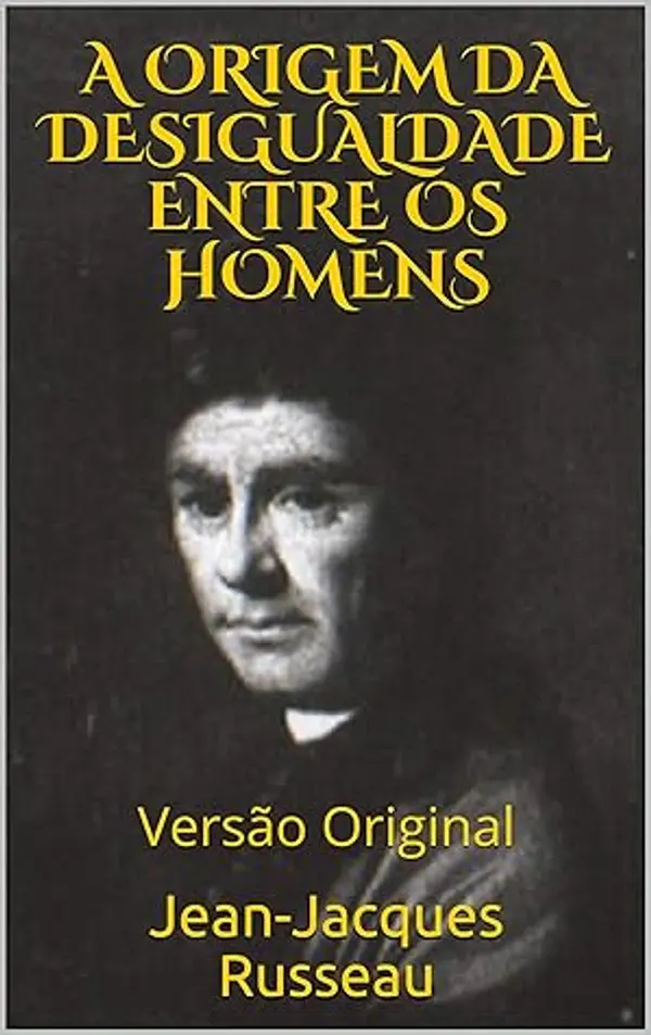A ORIGEM DA DESIGUALDADE ENTRE OS HOMENS: Versão Original (Pensadores) by Jean-Jacques Russeau cover